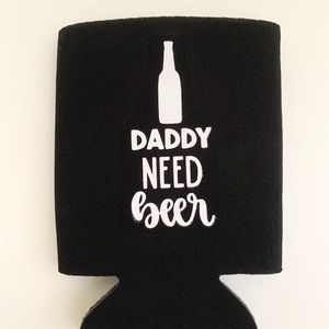 Daddy Need Beer Koozie
